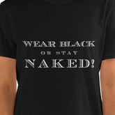 'Wear Black or Stay Naked' Short-Sleeve Unisex T-Shirt