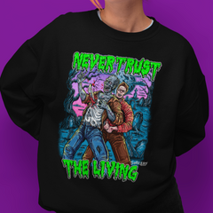 'Never Trust the Living' Unisex Sweatshirt