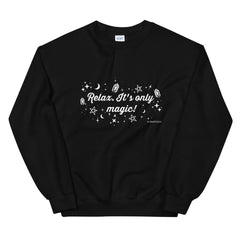 'Relax, it's only magic' Unisex Sweatshirt